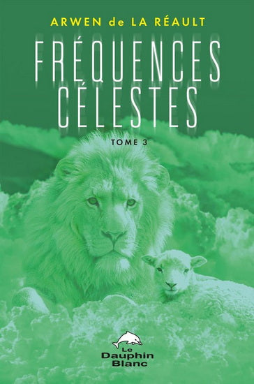 FRÉQUENCES CÉLESTES TOME 3 | ARWEN DE LA RÉAUT