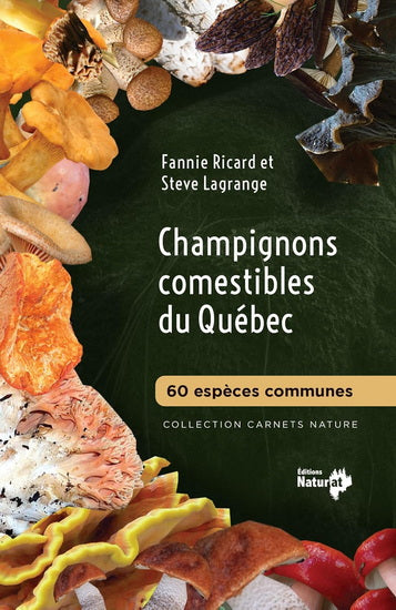 CHAMPIGNONS COMESTIBLES DU QUEBEC - 60 ESPECES COMMUNES | COLLECTION CARNETS NATURE
