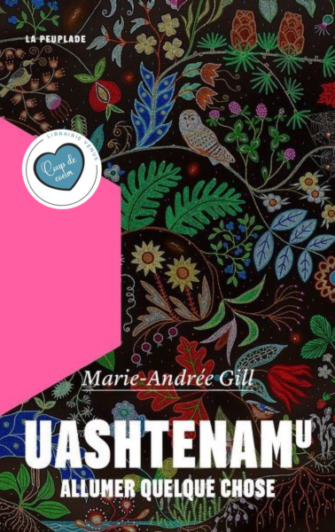 UASHTENAMU. ALLUMER QUELQUE CHOSE | MARIE-ANDRÉE GILL
