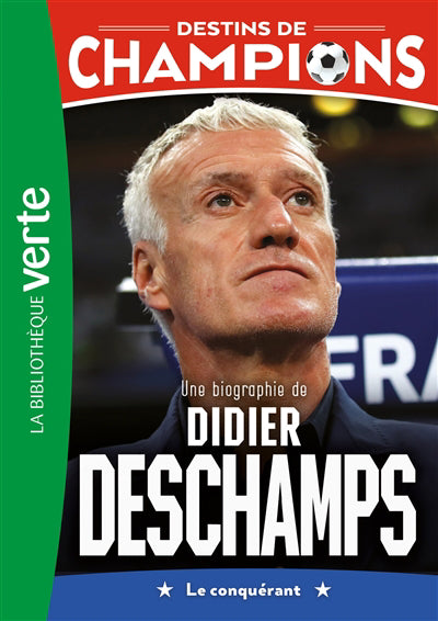 Une biographie de Didier Deschamps : le conquérant