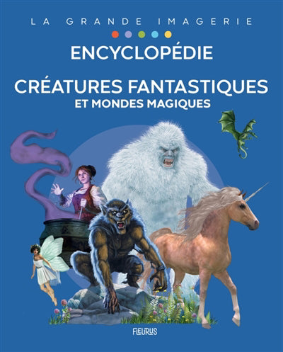 ENCYCLOPEDIE  CREATURES FANTASTIQUES ET MONDES MAGIQUES