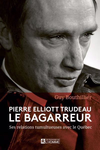 PIERRE ELLIOTT TRUDEAU : LE BAGARREUR