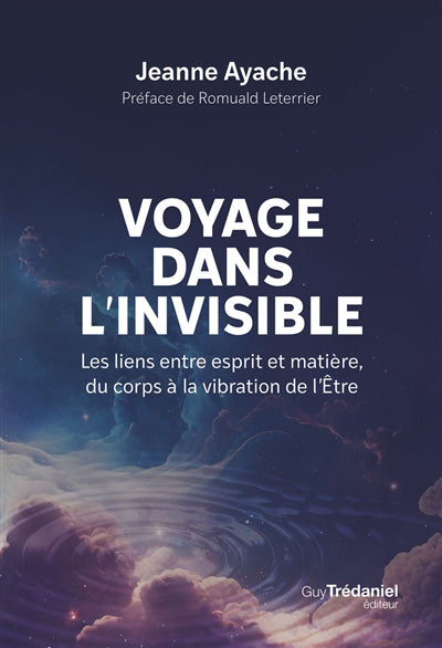 VOYAGE DANS L'INVISIBLE : LES LIENS ENTRE ESPRIT ET MATIERE, DU C