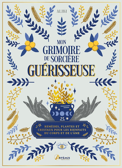 MON GRIMOIRE DE SORCIERE GUERISSEUSE - PLANTES, REMEDES ET CRISTA