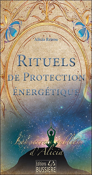 RITUELS DE PROTECTION ENERGETIQUE - LES SECRETS OUBLIES D'ALICIA