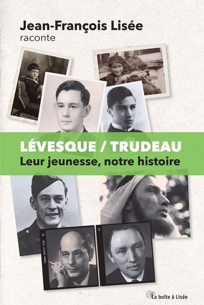 LEVESQUE / TRUDEAU : LEUR JEUNESSE, NOTRE HISTOIRE
