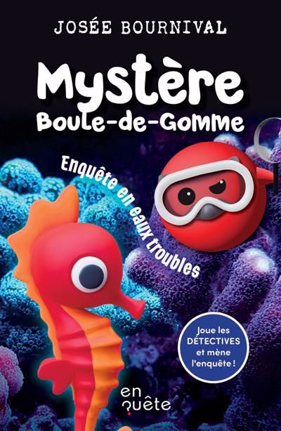 MYSTERE BOULE-DE-GOMME : ENQUETE EN EAUX TROUBLES