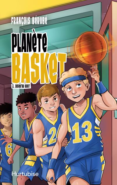 PLANÈTE BASKET TOME 3 : JUSQU'AU BOUT | FRANÇOIS BÉRUBÉ