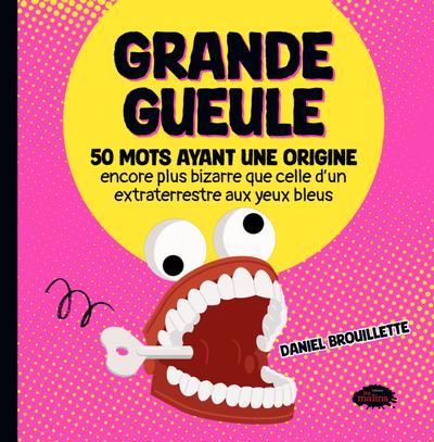 GRANDE GUEULE  50 MOTS AYANT UNE ORIGINE...