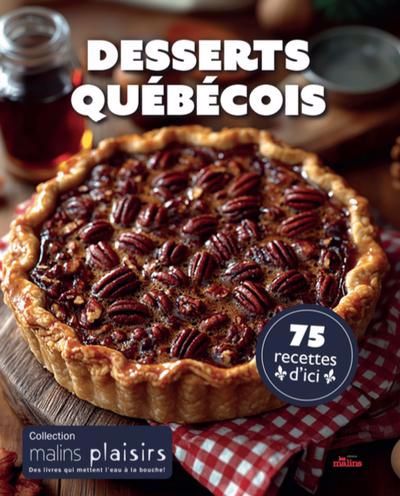 DESSERTS QUEBECOIS  75 RECETTES D'ICI
