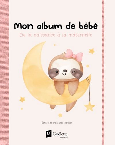 MON ALBUM DE BEBE - DE LA NAISSANCE A LA MATERNELLE (VERSION ROSE