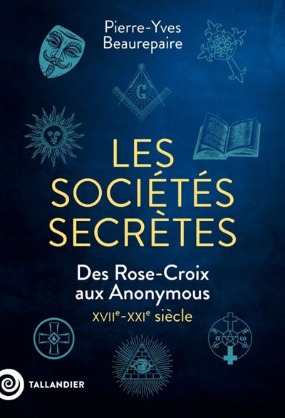 SOCIETES SECRETES DES ROSE-CROIX AUX ANONYMOUS. XVIIE-XXIE