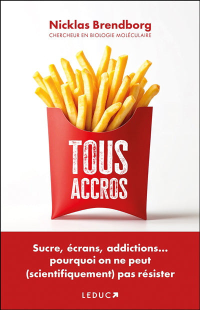 TOUS ACCROS  SUCRE, ECRANS, ADDICTIONS... POURQUOI ON NE PEU