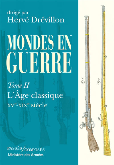 MONDES EN GUERRE 02  L'AGE CLASSIQUE, XVE-XIXE SIECLE