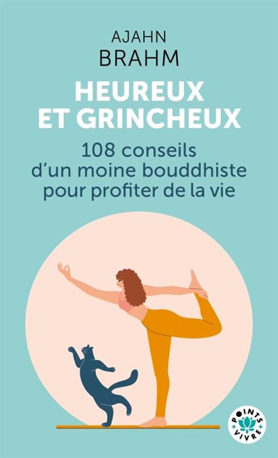 HEUREUX ET GRINCHEUX - 108 CONSEILS D'UN MOINE BOUDDHISTE POUR PR
