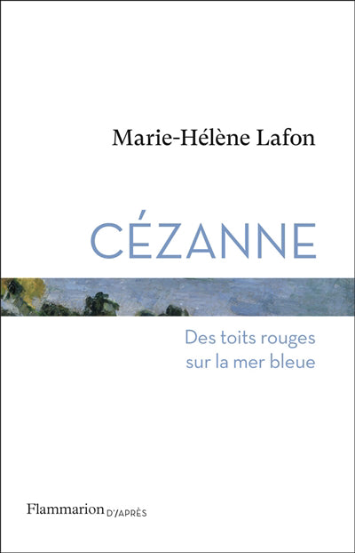 CEZANNE : DES TOITS ROUGES SUR LA MER BLEUE