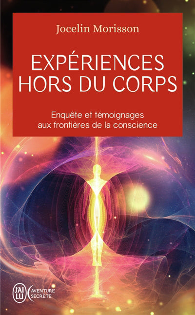 EXPERIENCES HORS DU CORPS : ENQUETE ET TEMOIGNAGES AUX FRONTIERES