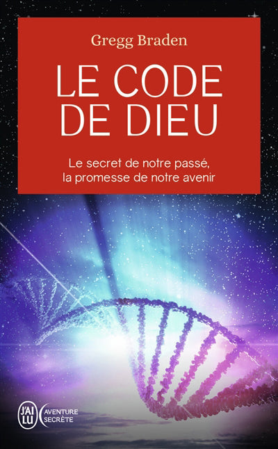 CODE DE DIEU : LE SECRET DE NOTRE PASSE, LA PROMESSE DE NOTR