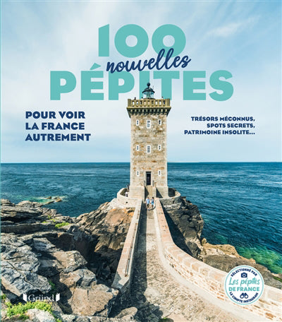 100 (NOUVELLES) PEPITES POUR VOIR LA FRANCE AUTREMENT