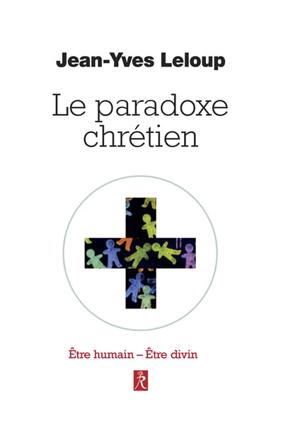 PARADOXE CHRETIEN : ETRE HUMAIN - ETRE DIVIN