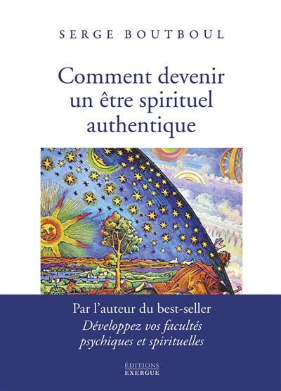 COMMENT DEVENIR UN ETRE SPIRITUEL AUTHENTIQUE : LES CLES PRATIQUE