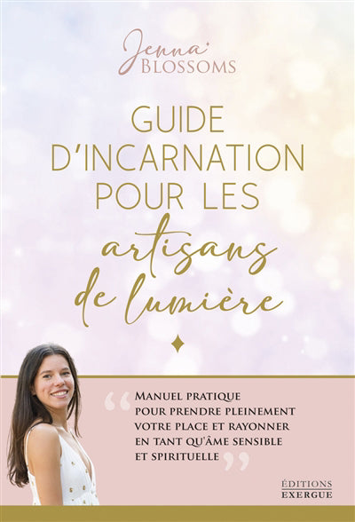 GUIDE D'INCARNATION POUR LES ARTISANS DE LUMIERE - MANUEL PRATIQU
