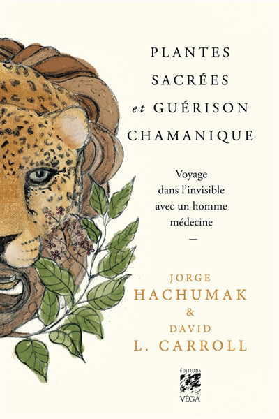 PLANTES SACREES ET GUERISON CHAMANIQUE : VOYAGE DANS L'INVISIBLE