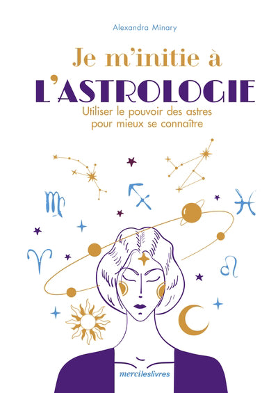 JE M'INITIE A L'ASTROLOGIE: UTILISER LE POUVOIR DES AST