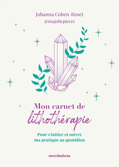 MON CARNET DE LITHOTHERAPIE: POUR SUIVRE MA PRATIQUE AU QUOTIDIEN