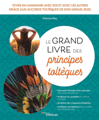 GRAND LIVRE DES PRINCIPES TOLTEQUES : VIVRE EN HARMONIE AVEC
