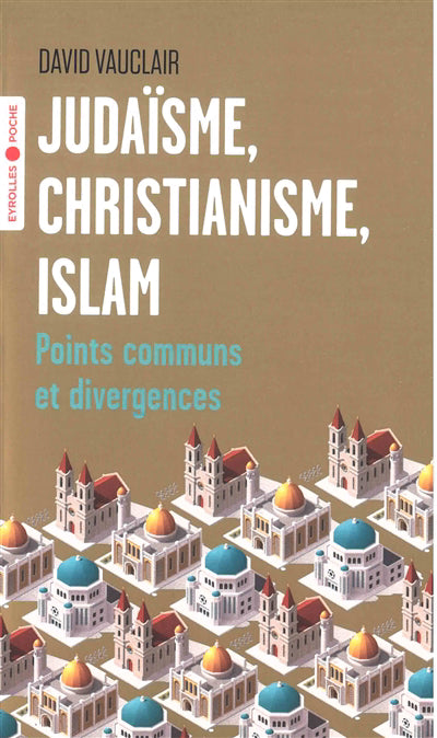 JUDAISME, CHRISTIANISME, ISLAM : POINTS COMMUNS ET DIVERGENCES