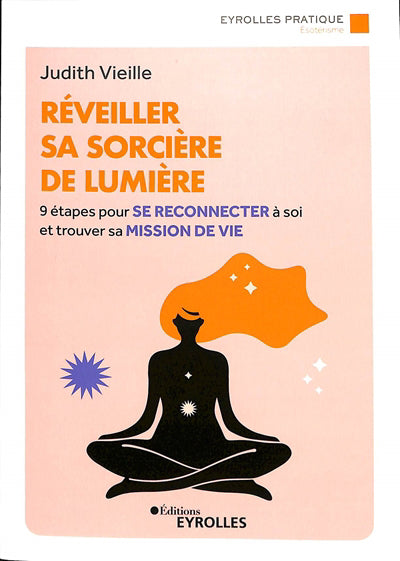 REVEILLER SA SORCIERE DE LUMIERE : 9 ETAPES POUR SE RECONNECTER A