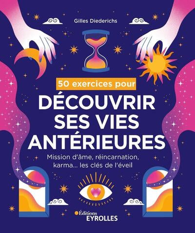 50 EXERCICES POUR DECOUVRIR SES VIES ANTERIEURES : MISSION D'AME,