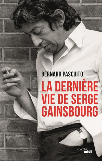 DERNIERE VIE DE SERGE GAINSBOURG