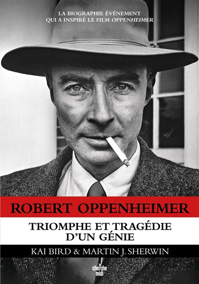 ROBERT OPPENHEIMER : TRIOMPHE ET TRAGEDIE D'UN GENIE
