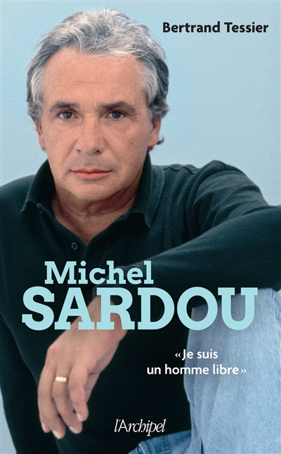 MICHEL SARDOU : "JE SUIS UN HOMME LIBRE"