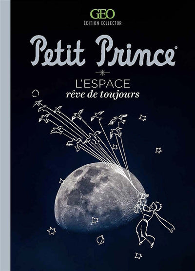 PETIT PRINCE : L'ESPACE, REVE DE TOUJOURS ED.COLLECTOR