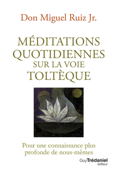 MEDITATIONS QUOTIDIENNES SUR LA VOIE TOLTEQUE