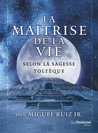 MAITRISE DE LA VIE SELON LA SAGESSE TOLTEQUE