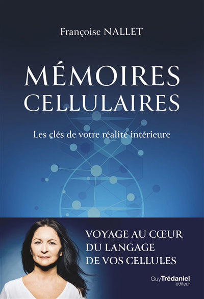 MEMOIRES CELLULAIRES : LES CLES DE VOTRE REALITE INTERIEURE