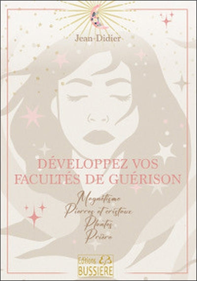 DEVELOPPEZ VOS FACULTES DE GUERISON : MAGNETISME - PIERRES ET CRI