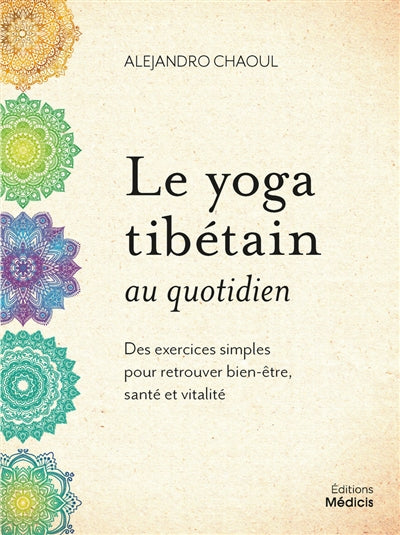YOGA TIBETAIN AU QUOTIDIEN - 37 EXERCICES SIMPLES POUR RETROUV