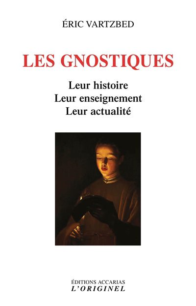 Gnostiques : Leur histoire - Leur enseignement - Leur actualité