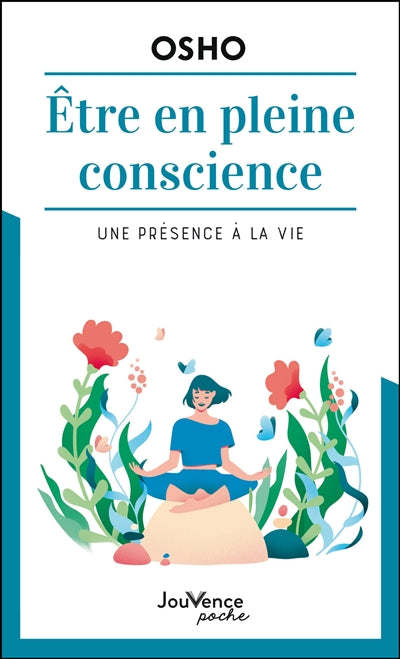 ETRE EN PLEINE CONSCIENCE  UNE PRESENCE A LA VIE