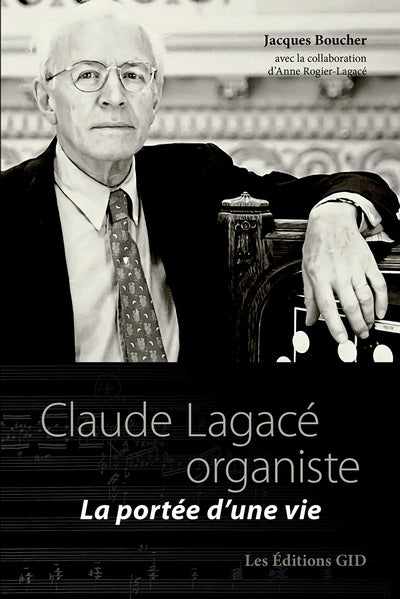 CLAUDE LAGACE ORGANISTE - LA PORTEE D'UNE VIE