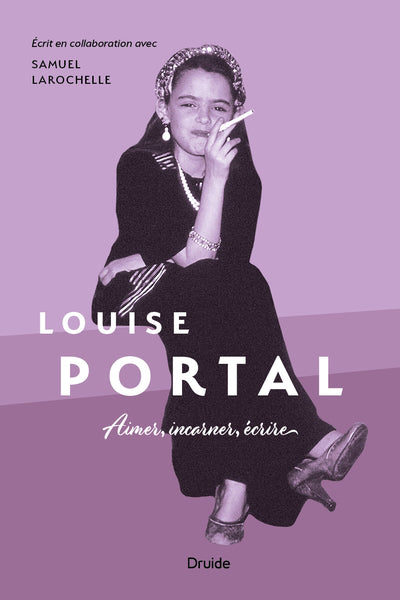 LOUISE PORTAL  AIMER, INCARNER, ECRIRE