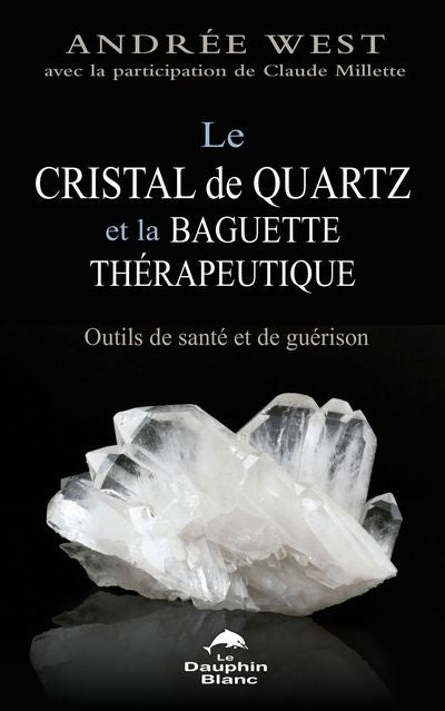 CRISTAL DE QUARTZ ET LA BAGUETTE THERAPEUTIQUE