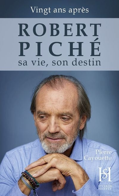 ROBERT PICHE, SA VIE, SON DESTIN ED.20E ANNIVERSAIRE