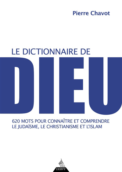 DICTIONNAIRE DE DIEU : 620 MOTS POUR CONNAITRE ET COMPRENDRE