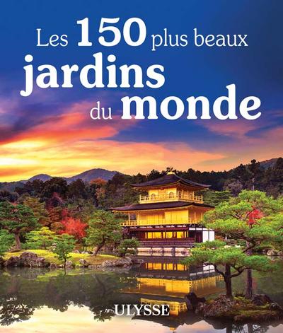 150 PLUS BEAUX JARDINS DU MONDE